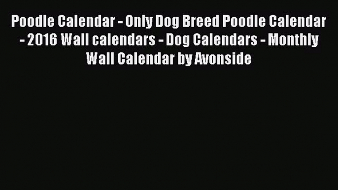 Read Books Poodle Calendar - Only Dog Breed Poodle Calendar - 2016 Wall calendars - Dog Calendars