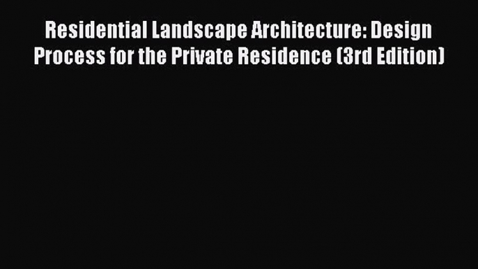 Read Residential Landscape Architecture: Design Process for the Private Residence (3rd Edition)