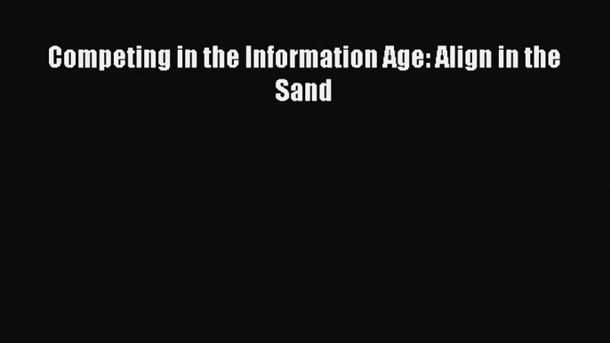 EBOOKONLINECompeting in the Information Age: Align in the SandREADONLINE