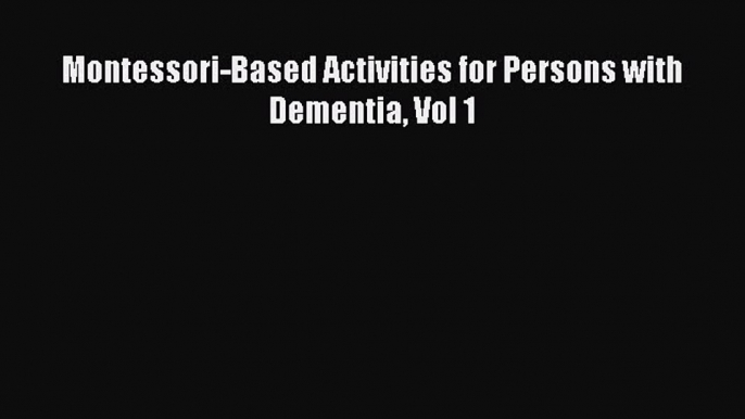 READ book Montessori-Based Activities for Persons with Dementia Vol 1# Full Free