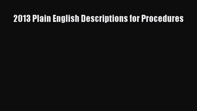 Read 2013 Plain English Descriptions for Procedures Ebook Free