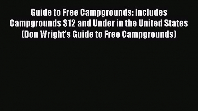 Read Books Guide to Free Campgrounds: Includes Campgrounds $12 and Under in the United States