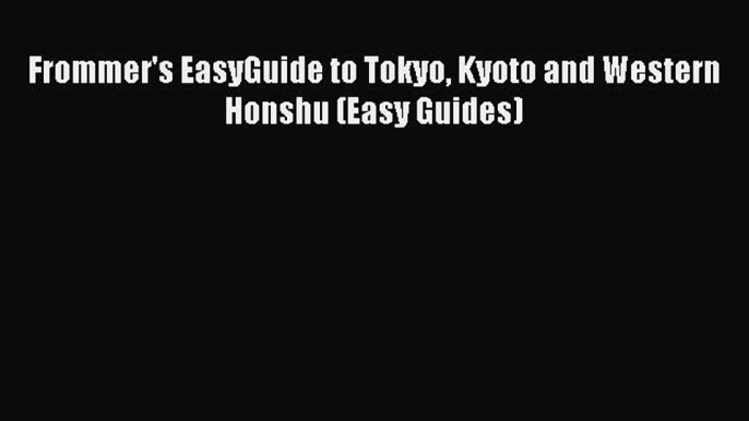Download Books Frommer's EasyGuide to Tokyo Kyoto and Western Honshu (Easy Guides) PDF Online