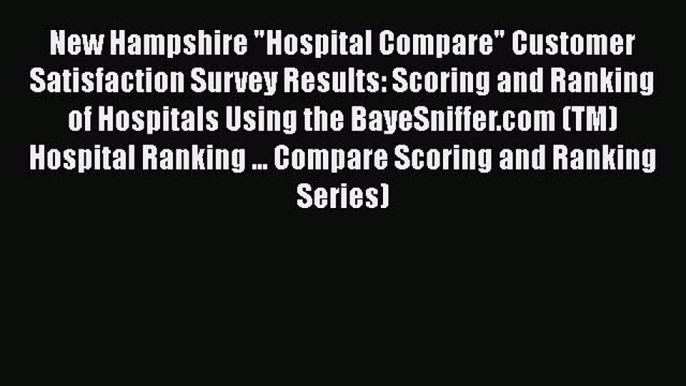 Read Mississippi Hospital Compare Customer Satisfaction Survey Results: Scoring and Ranking