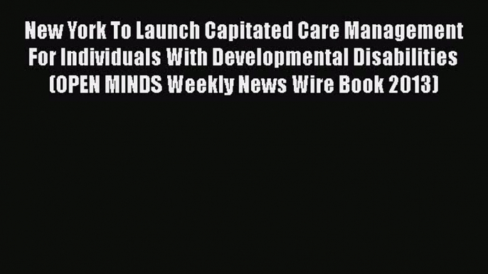 Read NCQA Names First Six ACOs Earning Accreditation (OPEN MINDS Weekly News Wire Book 2013)