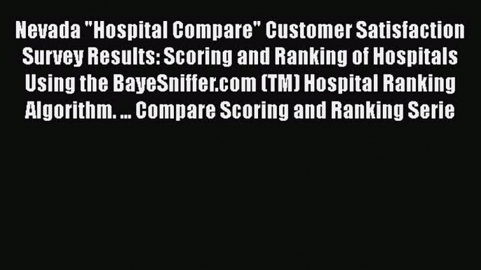 Read Nevada Hospital Compare Customer Satisfaction Survey Results: Scoring and Ranking of Hospitals