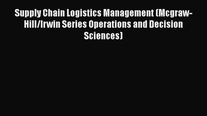 EBOOKONLINESupply Chain Logistics Management (Mcgraw-Hill/Irwin Series Operations and Decision