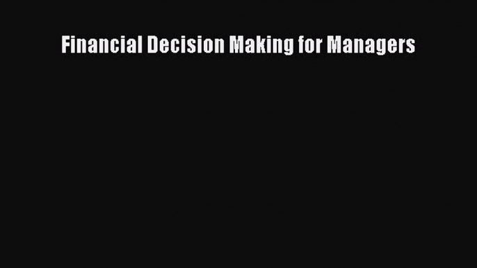 Enjoyed read Financial Decision Making for Managers