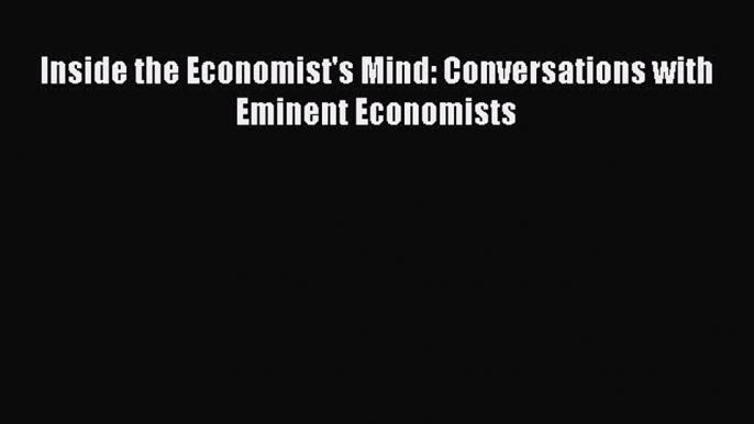 Read Inside the Economist's Mind: Conversations with Eminent Economists ebook textbooks