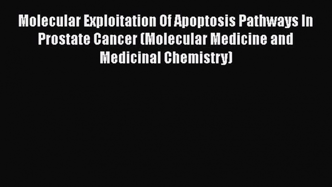 Download Molecular Exploitation Of Apoptosis Pathways In Prostate Cancer (Molecular Medicine