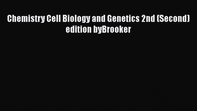 Read Chemistry Cell Biology and Genetics 2nd (Second) edition byBrooker Ebook Online