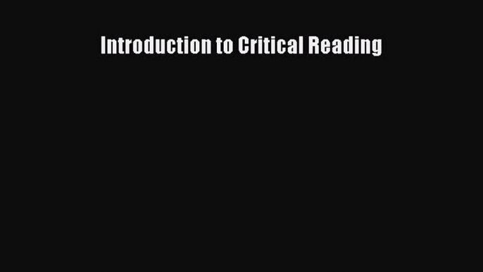 Read Introduction to Critical Reading Ebook Online