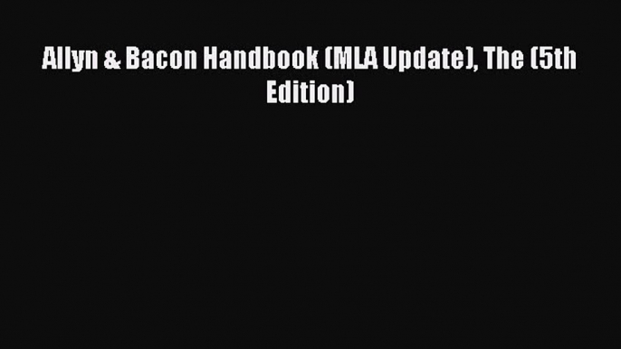 Read Allyn & Bacon Handbook (MLA Update) The (5th Edition) PDF Free