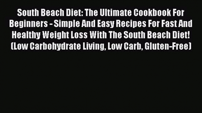 READ book South Beach Diet: The Ultimate Cookbook For Beginners - Simple And Easy Recipes