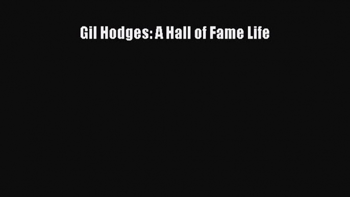 FREE DOWNLOAD Gil Hodges: A Hall of Fame Life  BOOK ONLINE