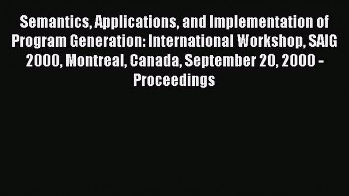 [PDF] Semantics Applications and Implementation of Program Generation: International Workshop
