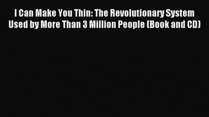 READ FREE E-books I Can Make You Thin: The Revolutionary System Used by More Than 3 Million