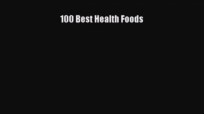 Read 100 Best Health Foods Ebook Free