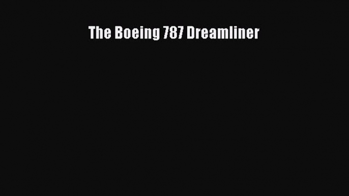 [PDF] The Boeing 787 Dreamliner [Download] Online