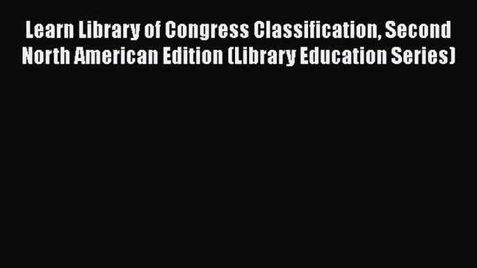 [PDF] Learn Library of Congress Classification Second North American Edition (Library Education