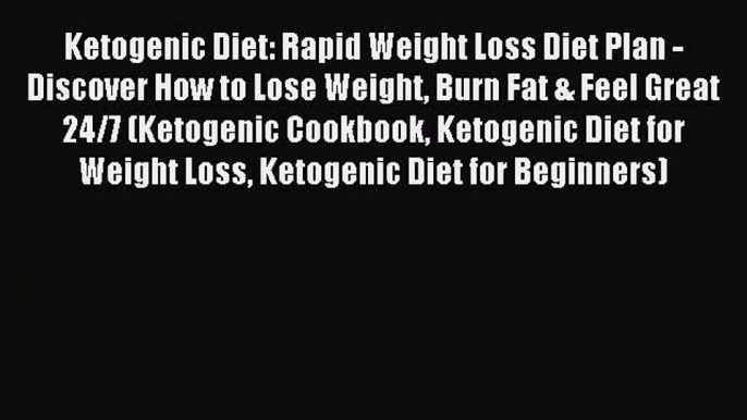 Read Ketogenic Diet: Rapid Weight Loss Diet Plan - Discover How to Lose Weight Burn Fat & Feel