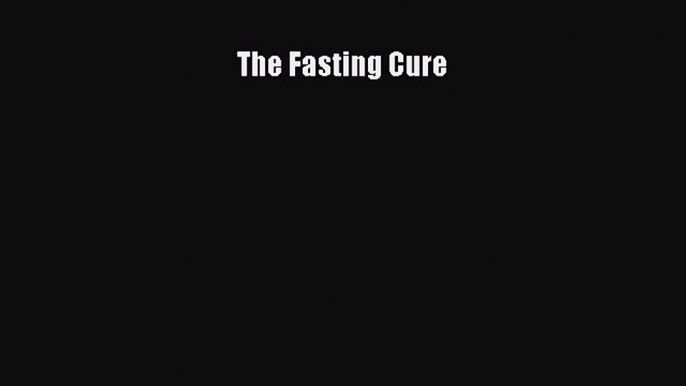 READ book The Fasting Cure Full Free