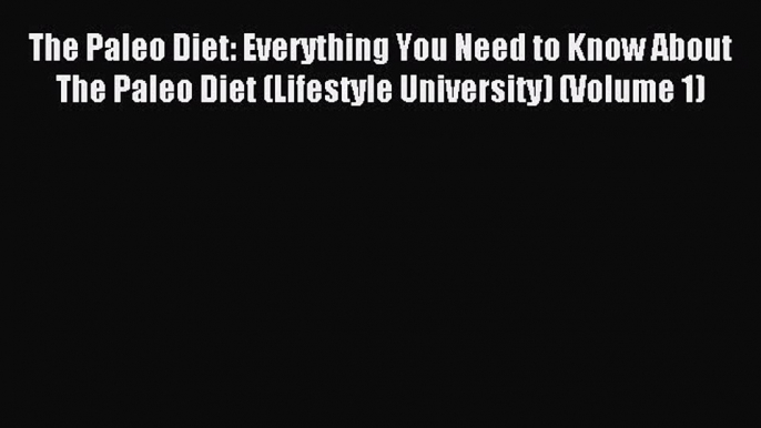 READ FREE E-books The Paleo Diet: Everything You Need to Know About The Paleo Diet (Lifestyle