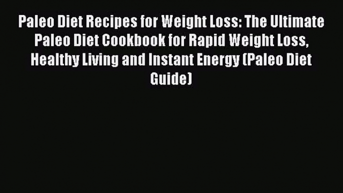 READ book Paleo Diet Recipes for Weight Loss: The Ultimate Paleo Diet Cookbook for Rapid Weight