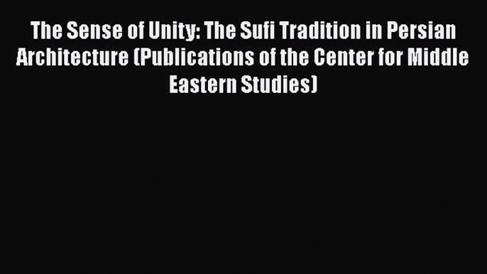 [PDF] The Sense of Unity: The Sufi Tradition in Persian Architecture (Publications of the Center