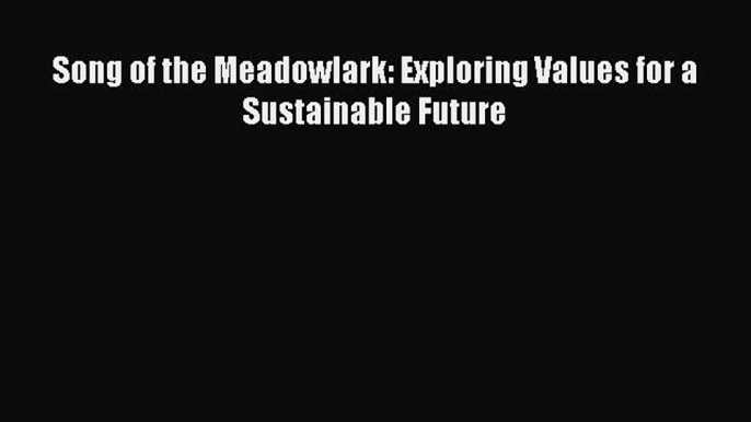 Download Song of the Meadowlark: Exploring Values for a Sustainable Future Ebook PDF