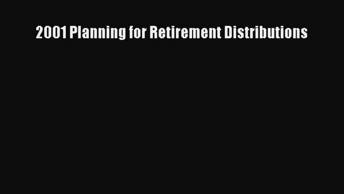 Read 2001 Planning for Retirement Distributions ebook textbooks