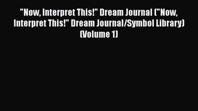 [Read] Now Interpret This! Dream Journal (Now Interpret This! Dream Journal/Symbol Library)