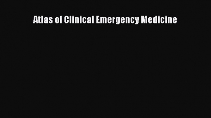 Download Atlas of Clinical Emergency Medicine Ebook Free