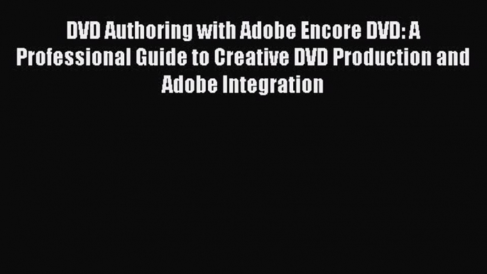 [PDF] DVD Authoring with Adobe Encore DVD: A Professional Guide to Creative DVD Production