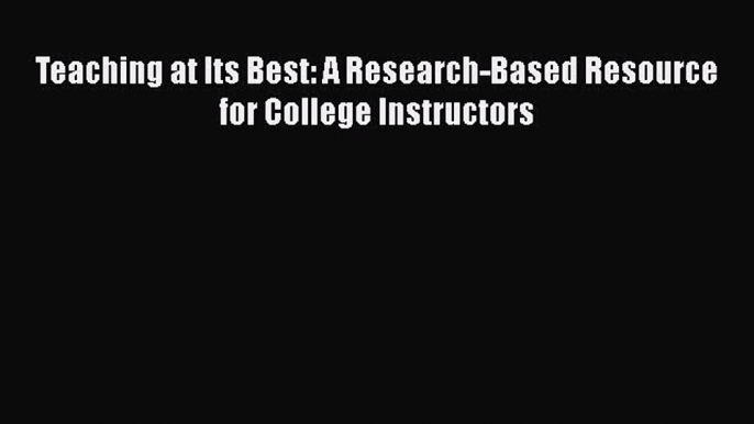 Read Book Teaching at Its Best: A Research-Based Resource for College Instructors ebook textbooks