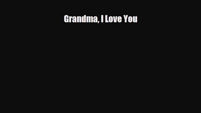 Download Grandma I Love You  Read Online