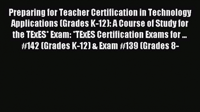 read here Preparing for Teacher Certification in Technology Applications (Grades K-12): A