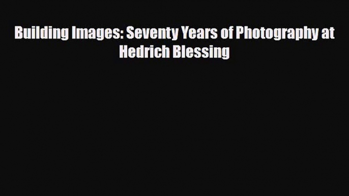 [PDF] Building Images: Seventy Years of Photography at Hedrich Blessing Download Full Ebook