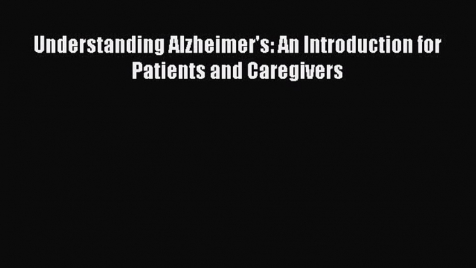 Download Understanding Alzheimer's: An Introduction for Patients and Caregivers PDF Free