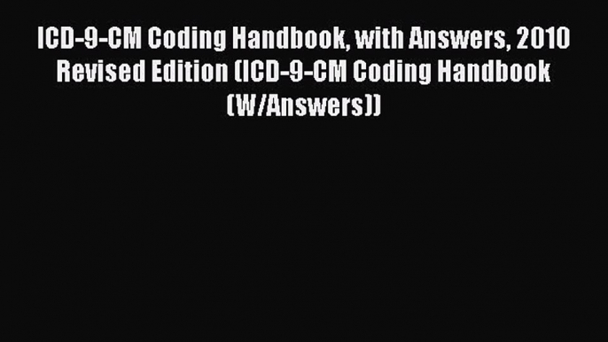 Read ICD-9-CM Coding Handbook with Answers 2010 Revised Edition (ICD-9-CM Coding Handbook (W/Answers))