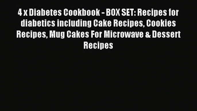 Read 4 x Diabetes Cookbook - BOX SET: Recipes for diabetics including Cake Recipes Cookies