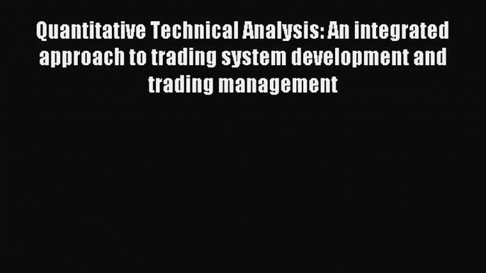 [Download] Quantitative Technical Analysis: An integrated approach to trading system development