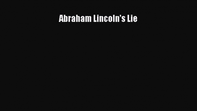 Download Abraham Lincoln's Lie Ebook Online