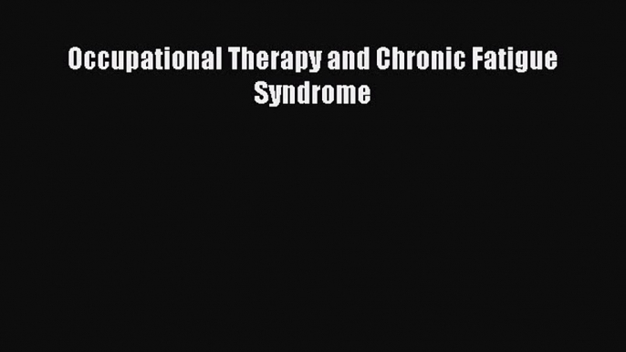 Download Occupational Therapy and Chronic Fatigue Syndrome Ebook Online