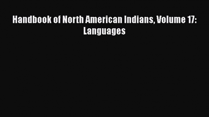 Read Books Handbook of North American Indians Volume 17: Languages E-Book Free