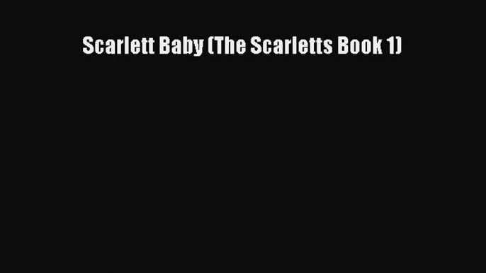 Read Scarlett Baby (The Scarletts Book 1)# PDF Online