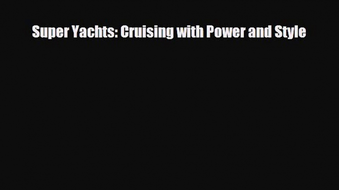 PDF Super Yachts: Cruising with Power and Style Ebook Online