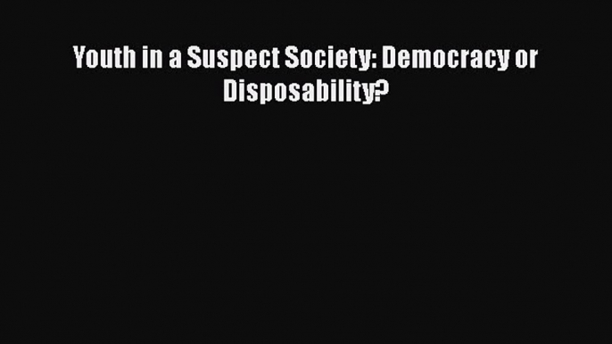 [Read] Youth in a Suspect Society: Democracy or Disposability? ebook textbooks