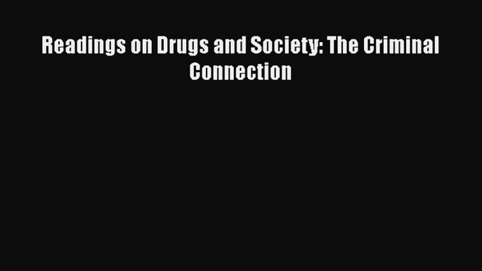 [Download] Readings on Drugs and Society: The Criminal Connection PDF Free