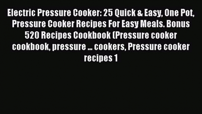 Read Electric Pressure Cooker: 25 Quick & Easy One Pot Pressure Cooker Recipes For Easy Meals.